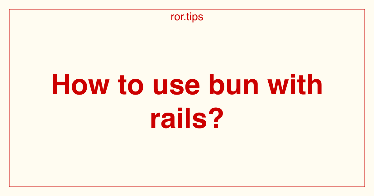 How To Use Rails How to use bun with rails? - Ruby on Rails Tips