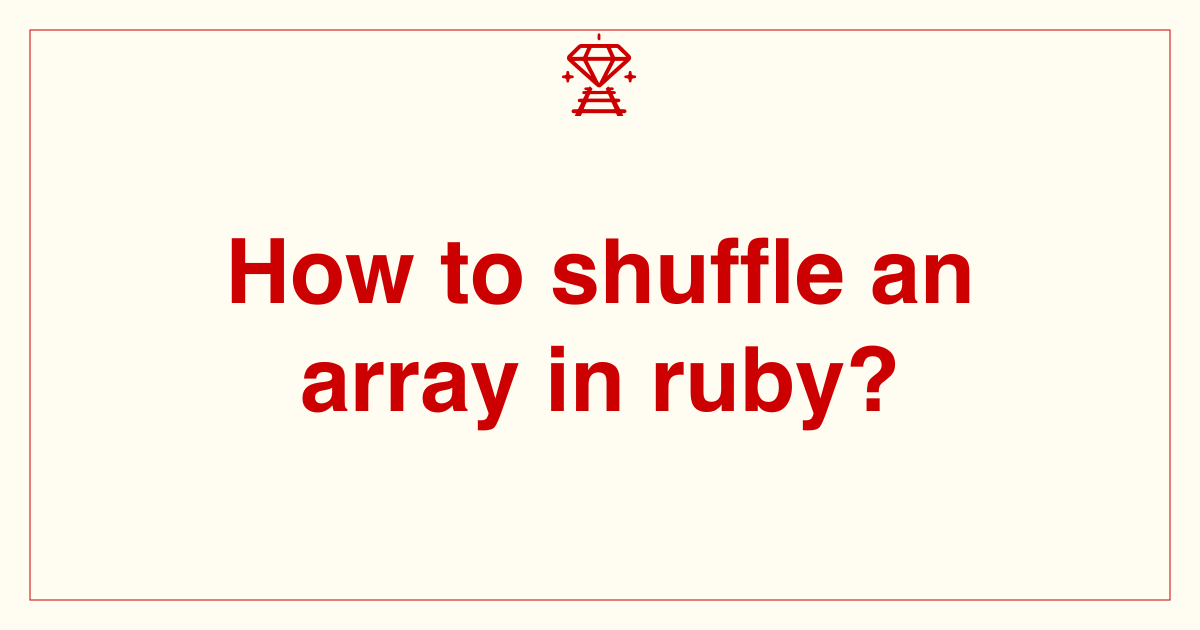 How to shuffle an array in ruby? - Ruby on Rails Tips